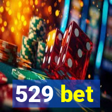 529 bet